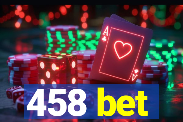 458 bet